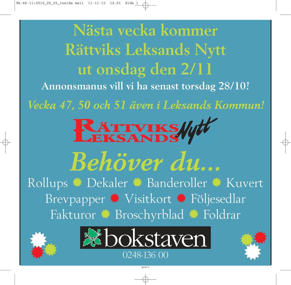 vill vi ha senast torsdag 28/10! Vecka 47, 50 och 51 även i Leksands Kommun!