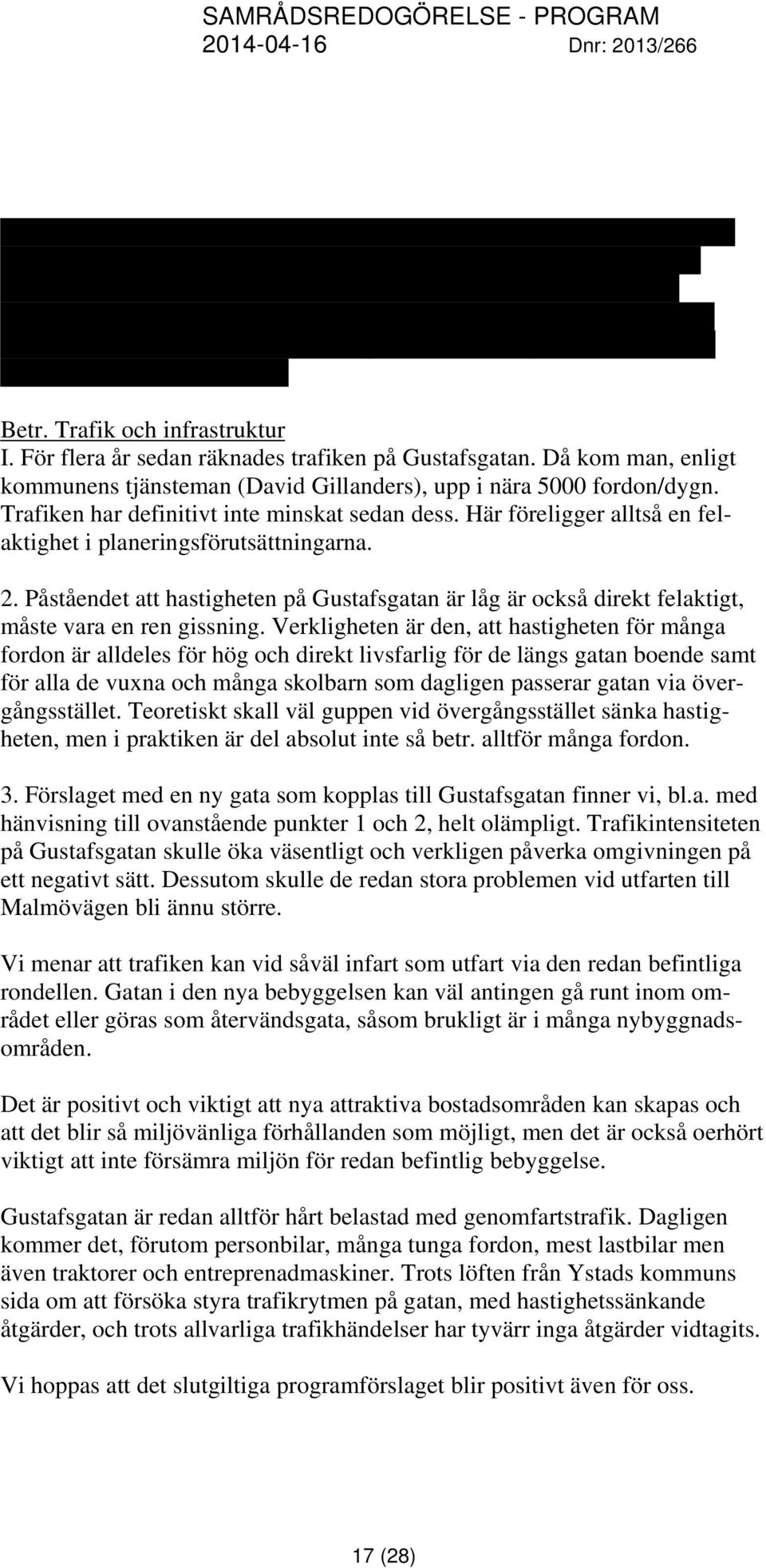 Carina Sölverup, Carl Friberg, Stefan Borg, Ulla Persson- Sven-Erik Persson, Bengt-Åke Bengtsson- Gunborg Fransson, Lilian Jönsson, Kenneth Arnesson Betr. Trafik och infrastruktur I.