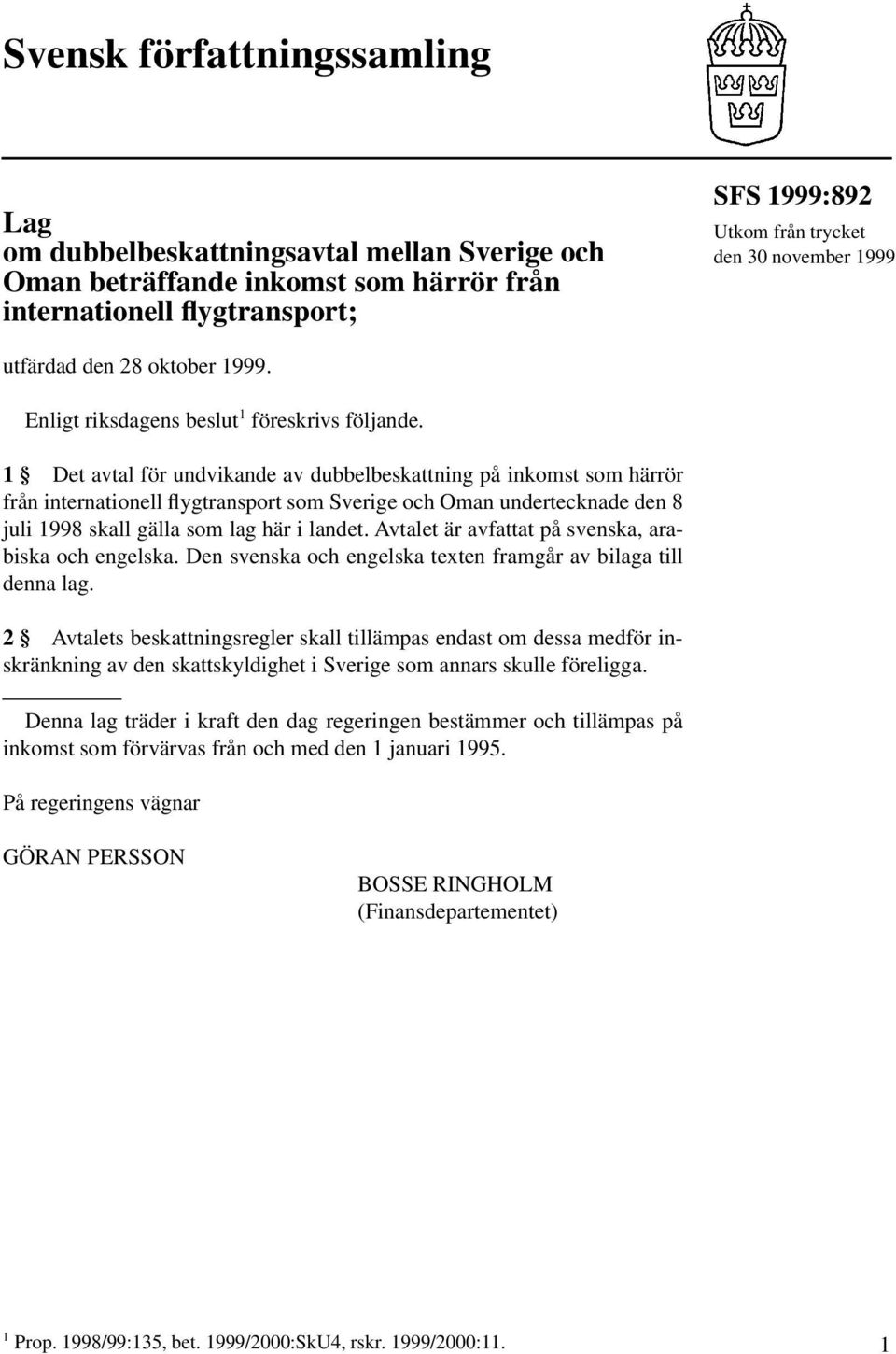 1 Det avtal för undvikande av dubbelbeskattning på inkomst som härrör från internationell flygtransport som Sverige och Oman undertecknade den 8 juli 1998 skall gälla som lag här i landet.