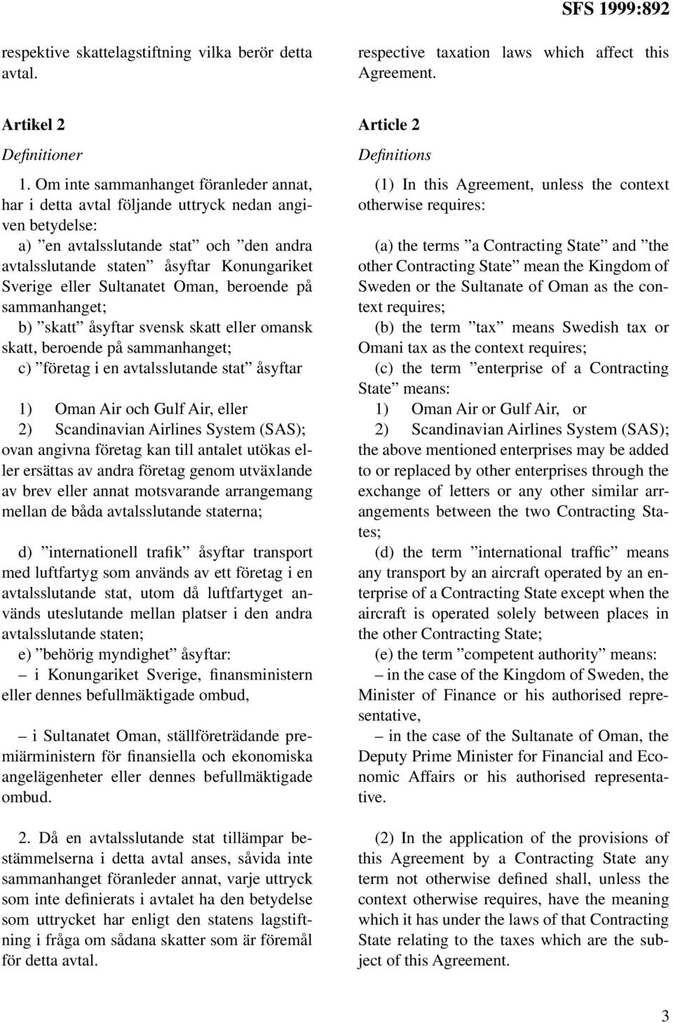 Sultanatet Oman, beroende på sammanhanget; b) skatt åsyftar svensk skatt eller omansk skatt, beroende på sammanhanget; c) företag i en avtalsslutande stat åsyftar 1) Oman Air och Gulf Air, eller 2)