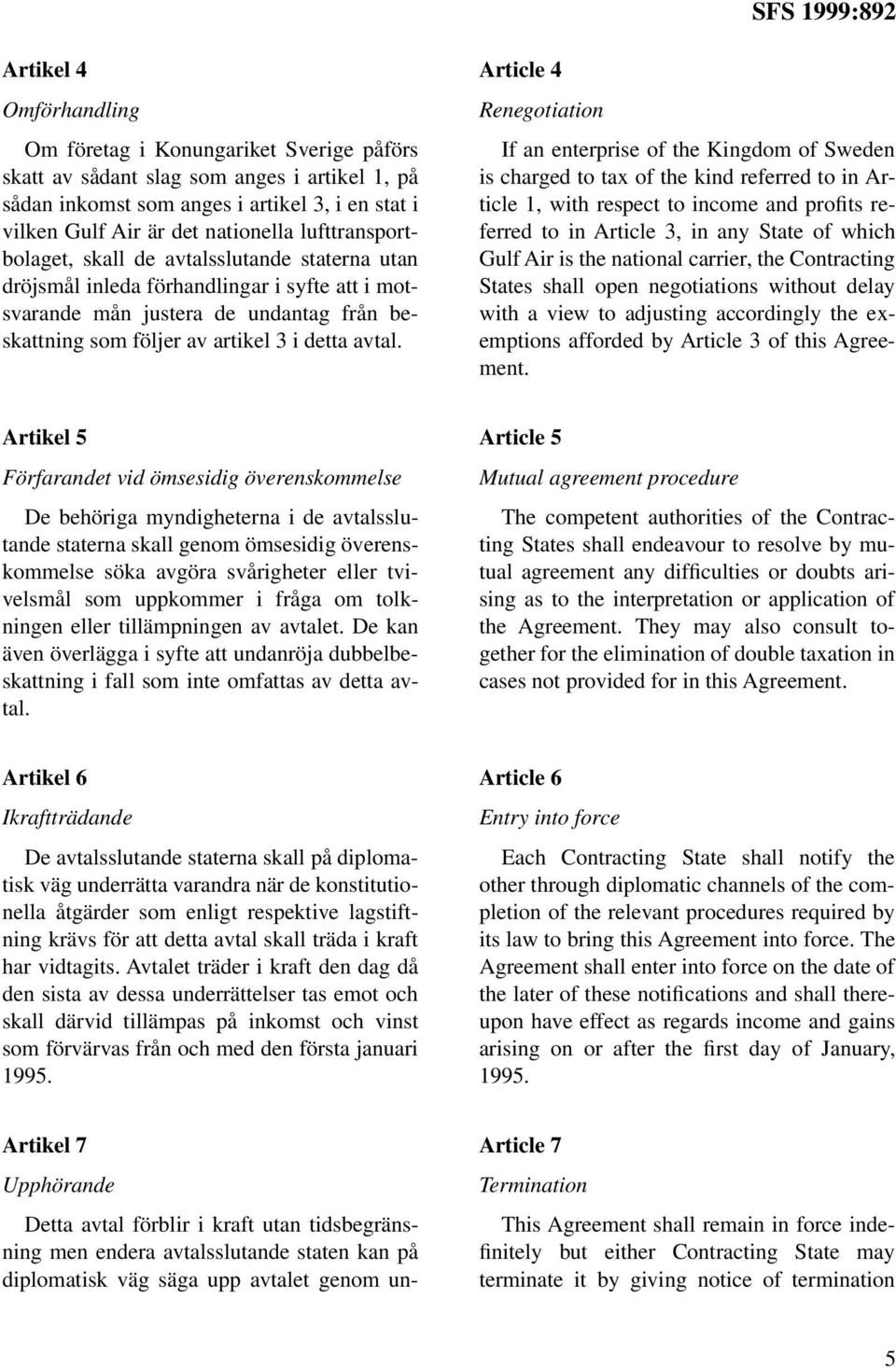 Article 4 Renegotiation If an enterprise of the Kingdom of Sweden is charged to tax of the kind referred to in Article 1, with respect to income and profits referred to in Article 3, in any State of