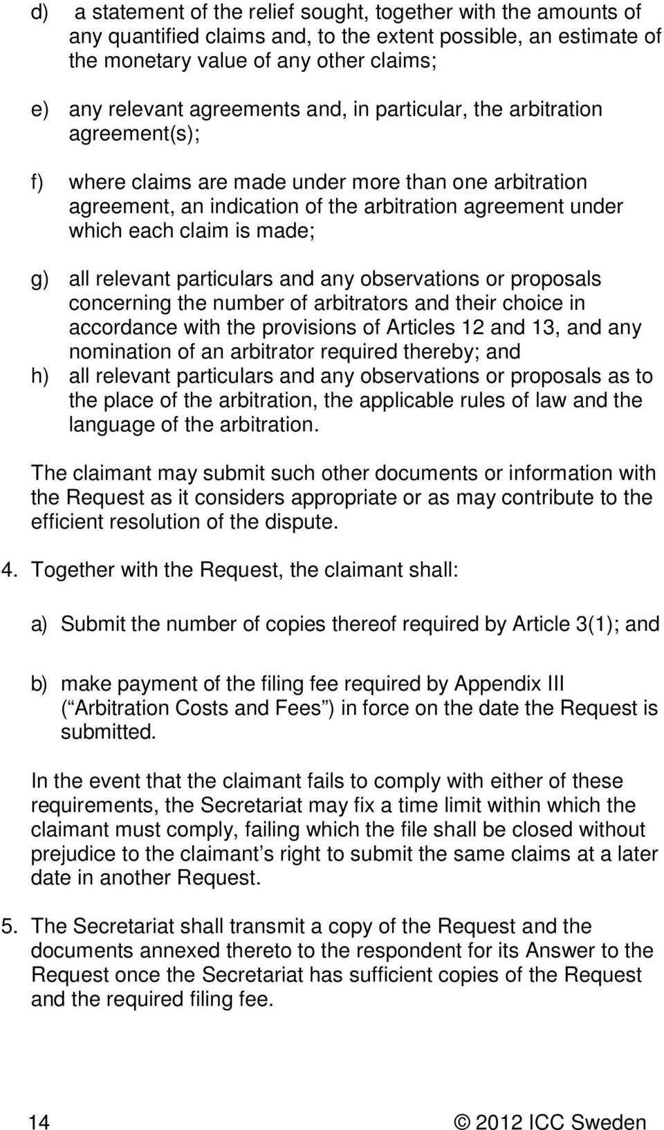 relevant particulars and any observations or proposals concerning the number of arbitrators and their choice in accordance with the provisions of Articles 12 and 13, and any nomination of an