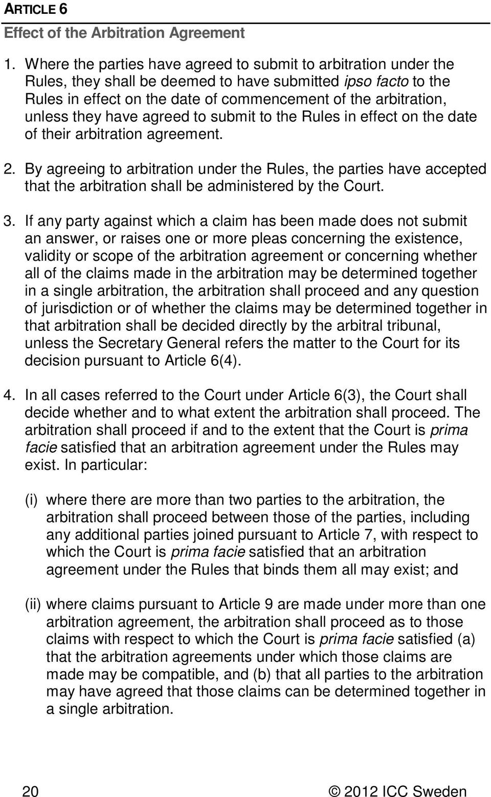 they have agreed to submit to the Rules in effect on the date of their arbitration agreement. 2.