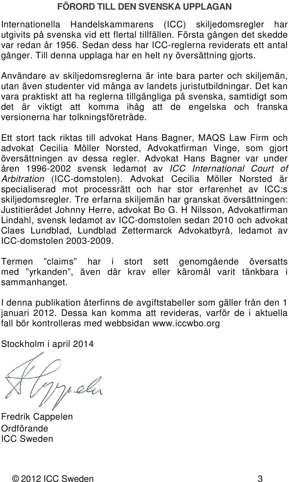 Användare av skiljedomsreglerna är inte bara parter och skiljemän, utan även studenter vid många av landets juristutbildningar.