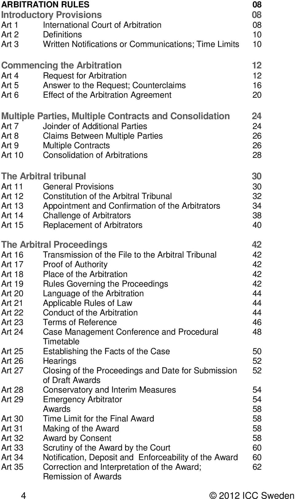Art 7 Joinder of Additional Parties 24 Art 8 Claims Between Multiple Parties 26 Art 9 Multiple Contracts 26 Art 10 Consolidation of Arbitrations 28 The Arbitral tribunal 30 Art 11 General Provisions