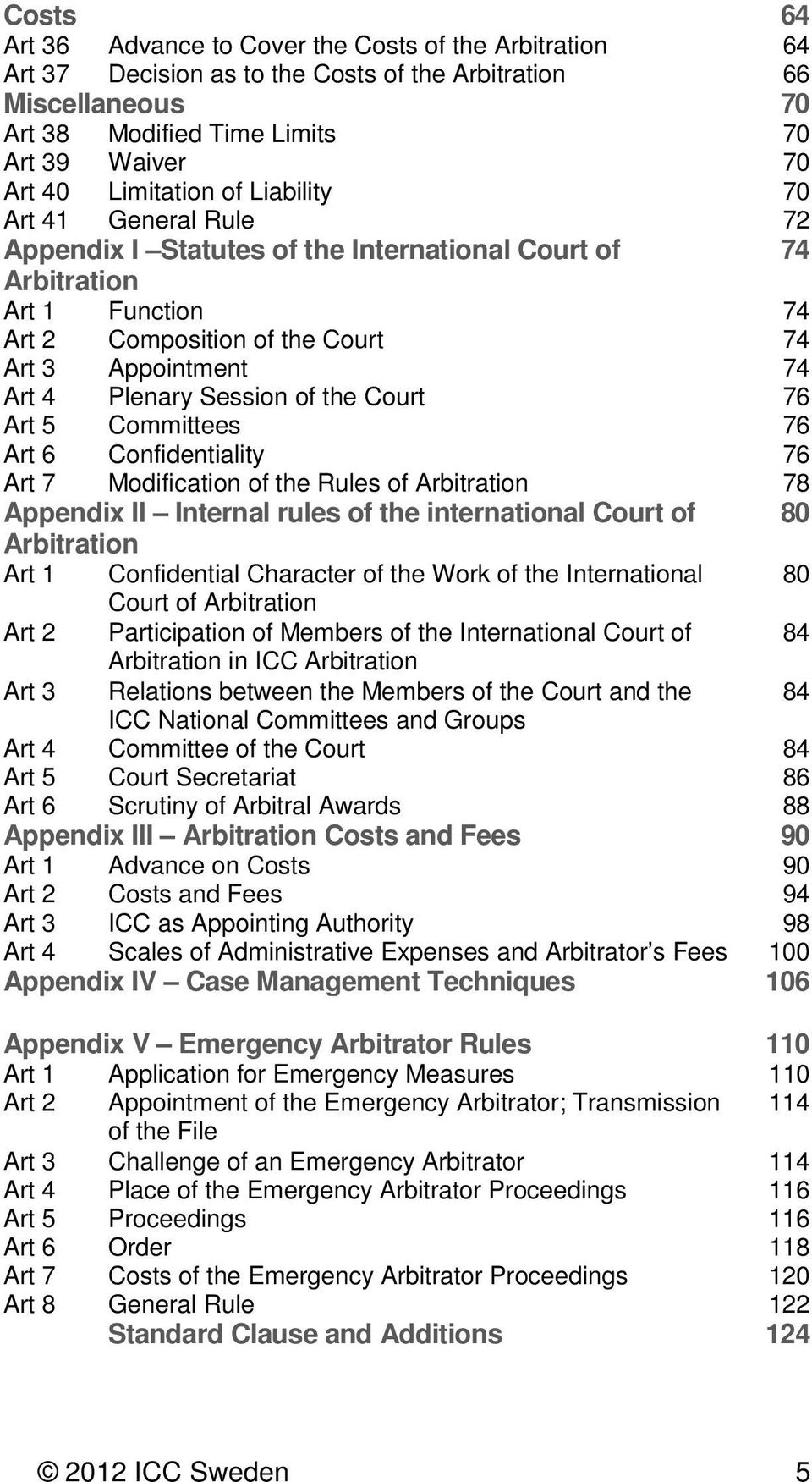 Plenary Session of the Court 76 Art 5 Committees 76 Art 6 Confidentiality 76 Art 7 Modification of the Rules of Arbitration 78 Appendix II Internal rules of the international Court of 80 Arbitration