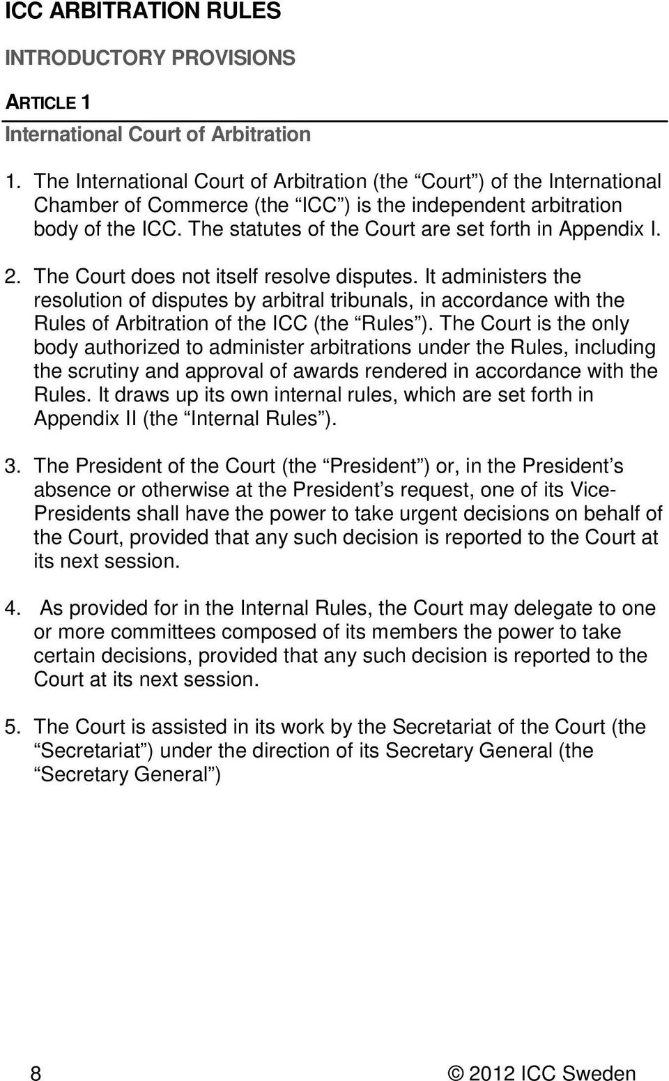 The statutes of the Court are set forth in Appendix I. 2. The Court does not itself resolve disputes.