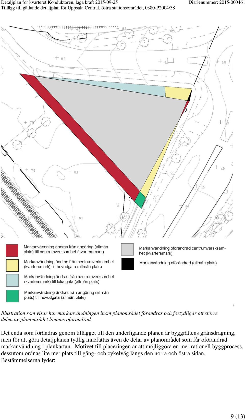 innefattas även de delar av planområdet som får oförändrad markanvändning i plankartan.