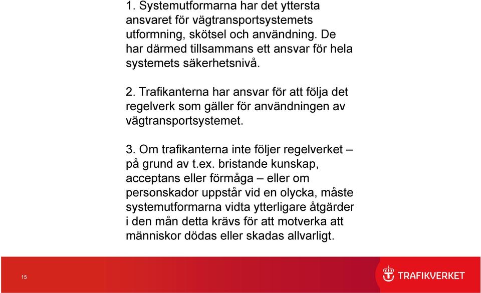 Trafikanterna har ansvar för att följa det regelverk som gäller för användningen av vägtransportsystemet. 3.