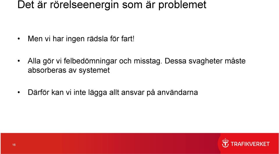 Alla gör vi felbedömningar och misstag.