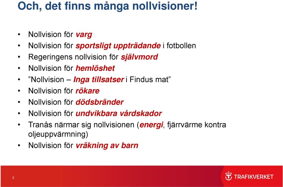 självmord Nollvision för hemlöshet Nollvision Inga tillsatser i Findus mat Nollvision för rökare