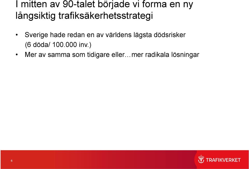 redan en av världens lägsta dödsrisker (6 döda/ 100.