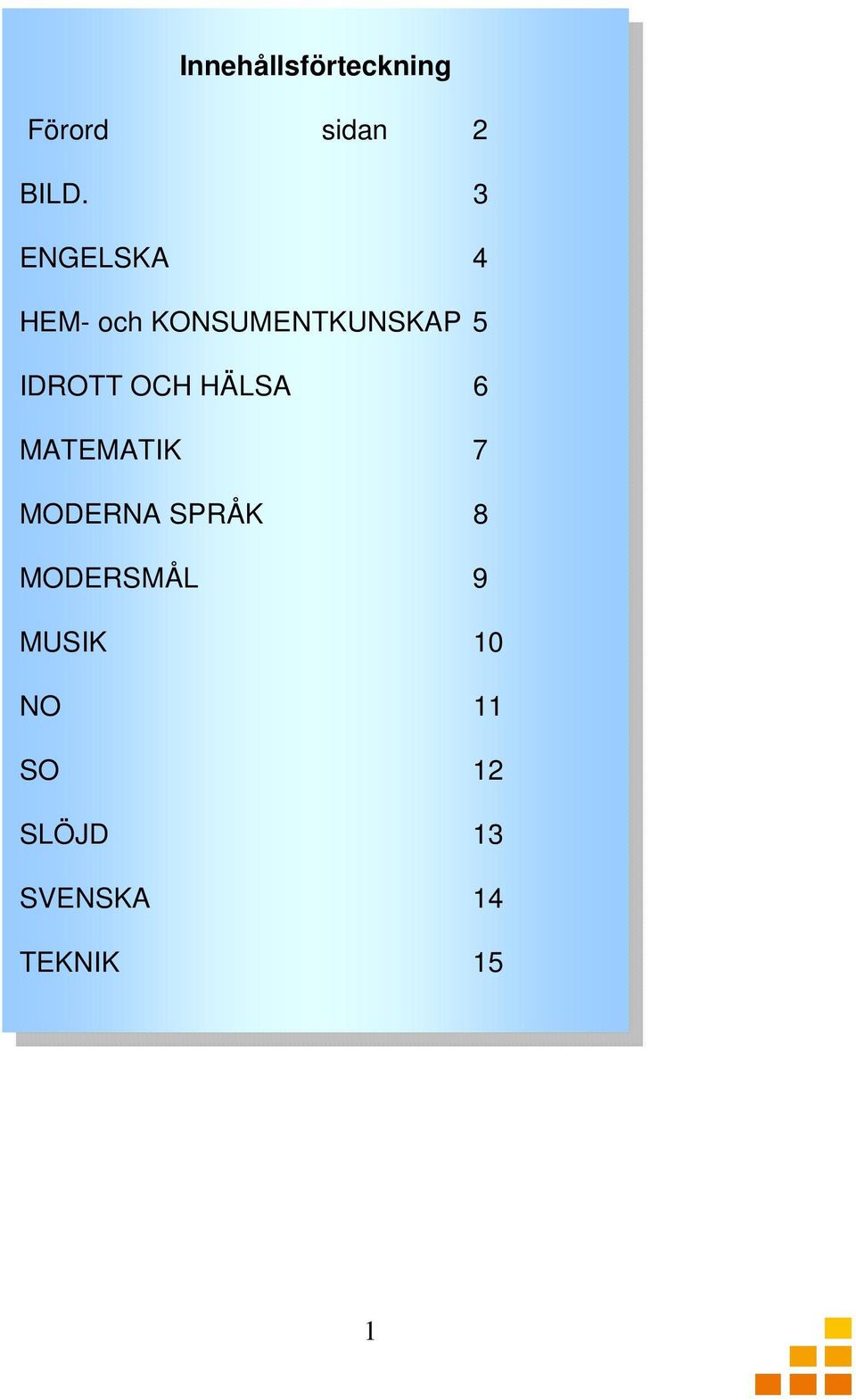 OCH HÄLSA 6 MATEMATIK 7 MODERNA SPRÅK 8