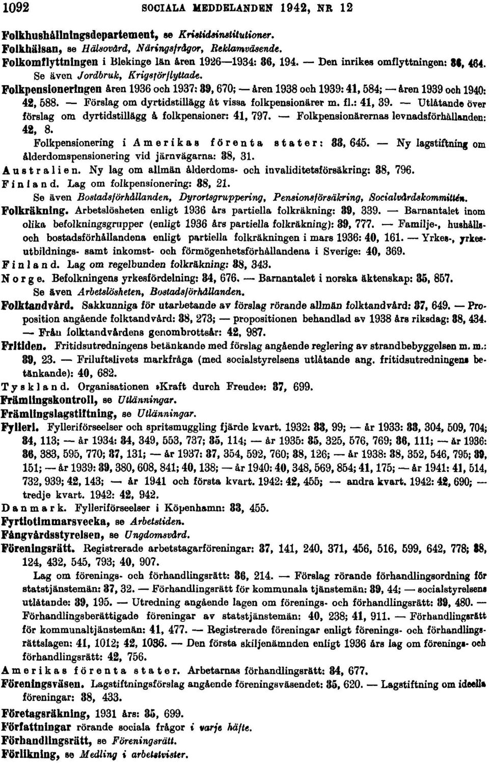 Folkpensioneringen åren 1936 och 1937:39,670; åren 1938 och 1939:41,584; åren 1939 och 1940: 42, 588. Förslag om dyrtidstillägg åt vissa folkpensionärer m. fl.: 41, 39.