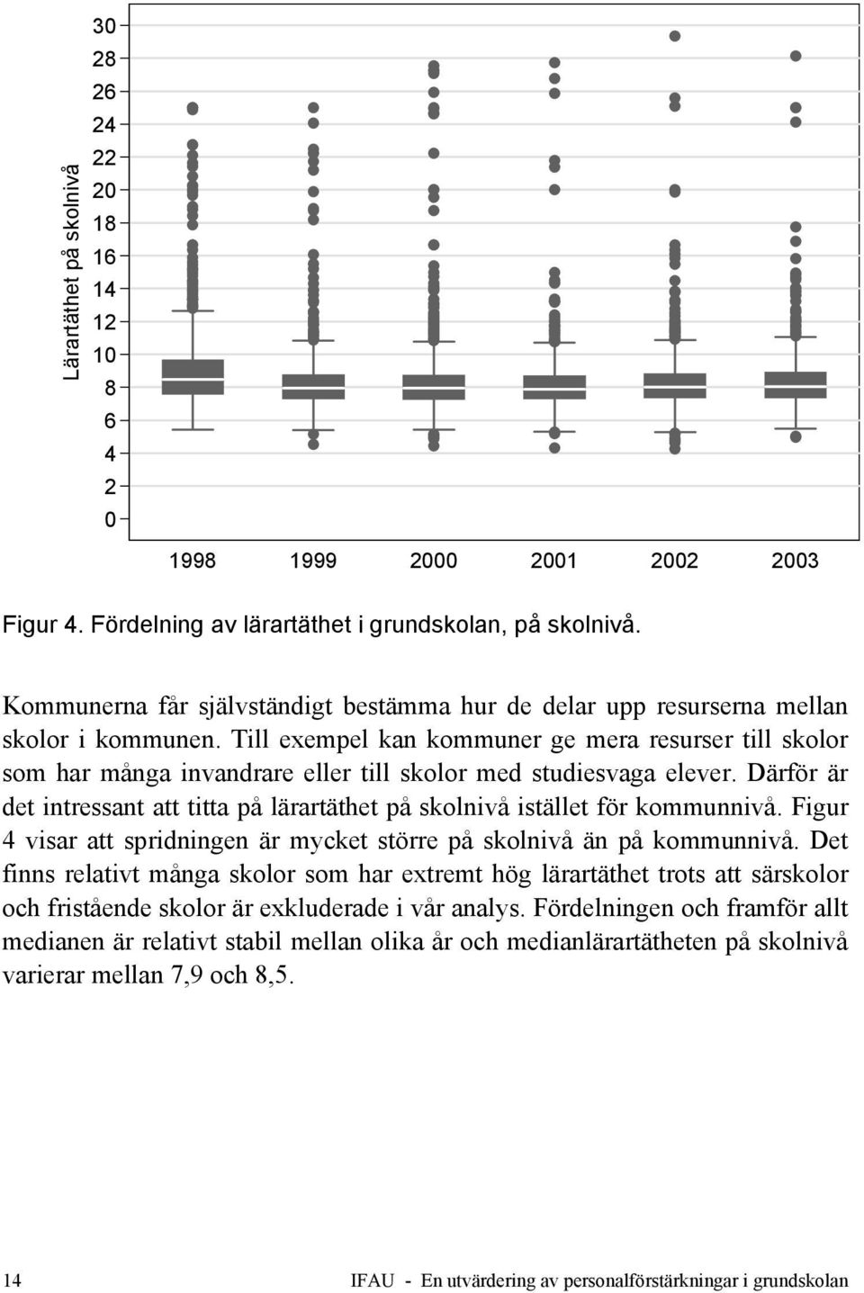 Till exempel kan kommuner ge mera resurser till skolor som har många invandrare eller till skolor med studiesvaga elever.
