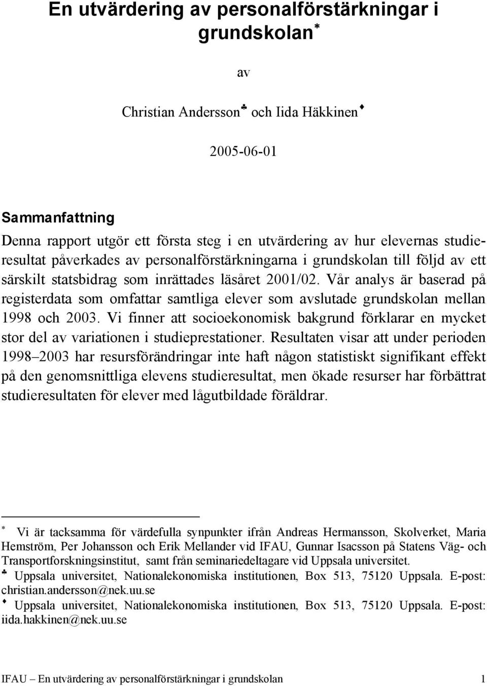 Vår analys är baserad på registerdata som omfattar samtliga elever som avslutade grundskolan mellan 1998 och 2003.