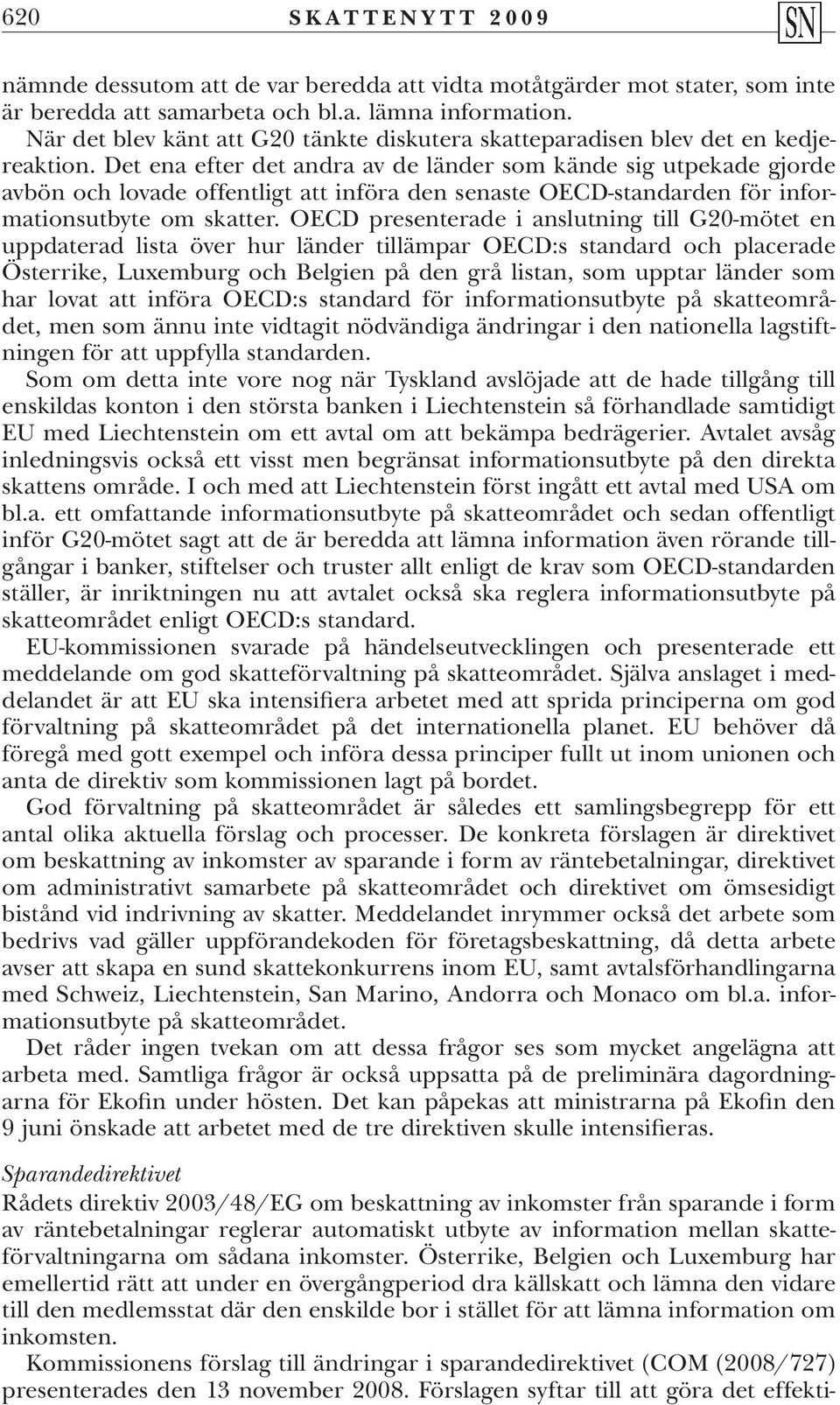 Det ena efter det andra av de länder som kände sig utpekade gjorde avbön och lovade offentligt att införa den senaste OECD-standarden för informationsutbyte om skatter.