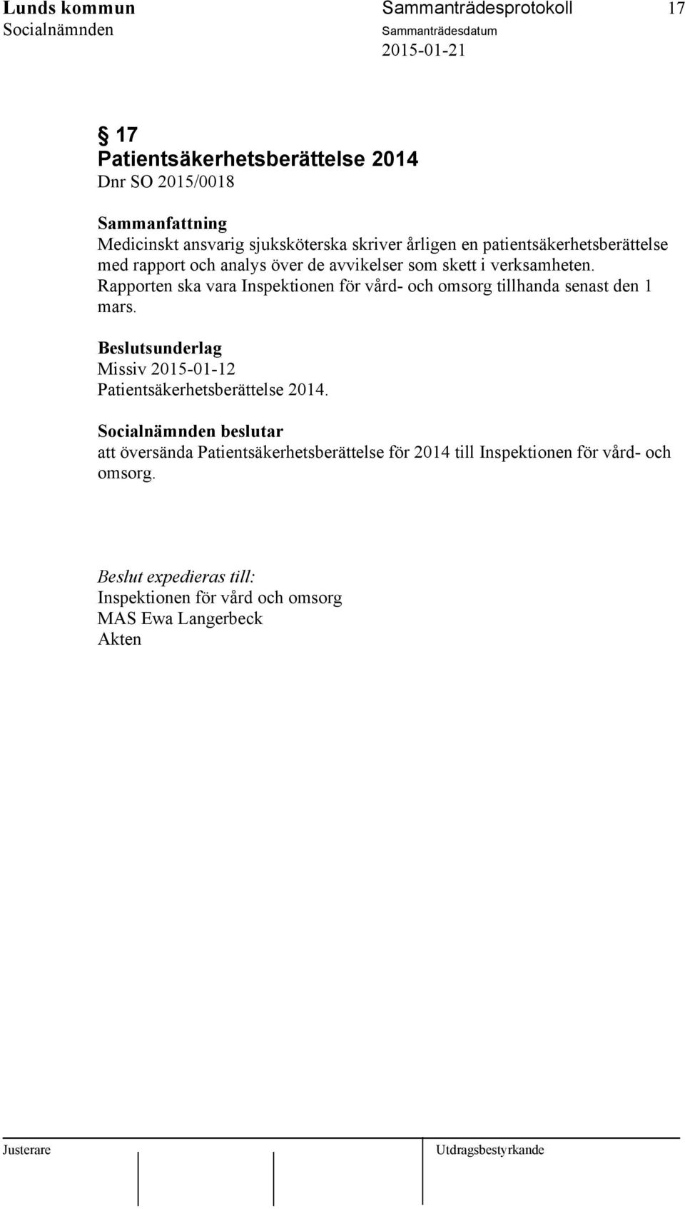 Rapporten ska vara Inspektionen för vård- och omsorg tillhanda senast den 1 mars. Missiv 2015-01-12 Patientsäkerhetsberättelse 2014.