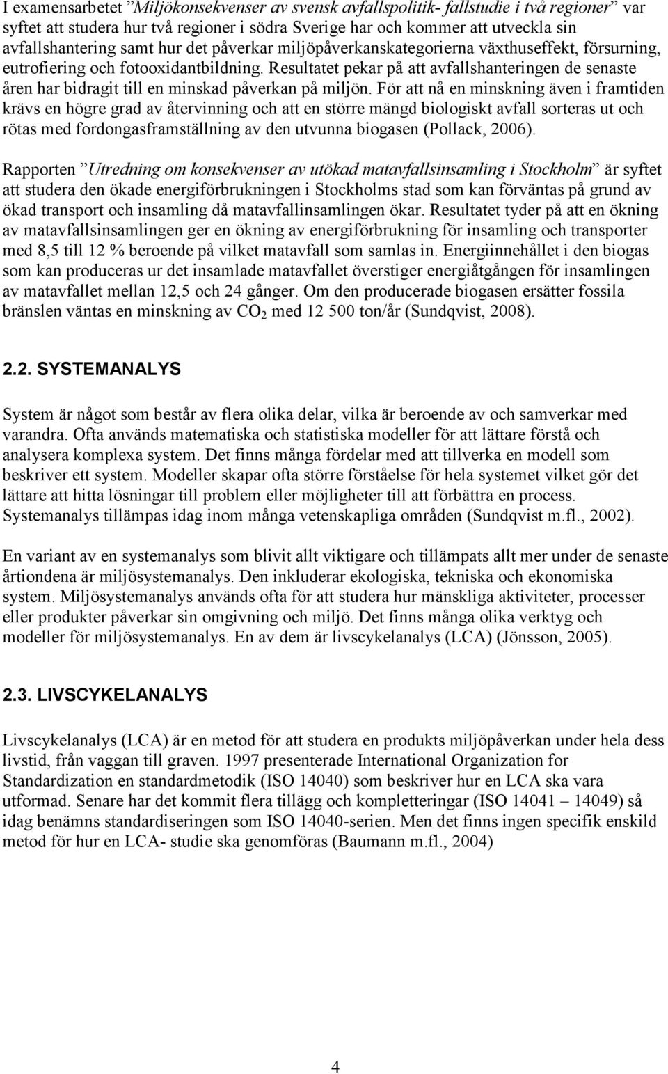 Resultatet pekar på att avfallshanteringen de senaste åren har bidragit till en minskad påverkan på miljön.