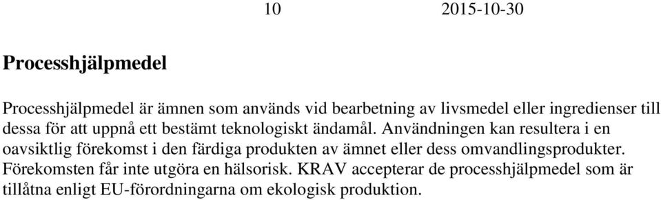 Användningen kan resultera i en oavsiktlig förekomst i den färdiga produkten av ämnet eller dess