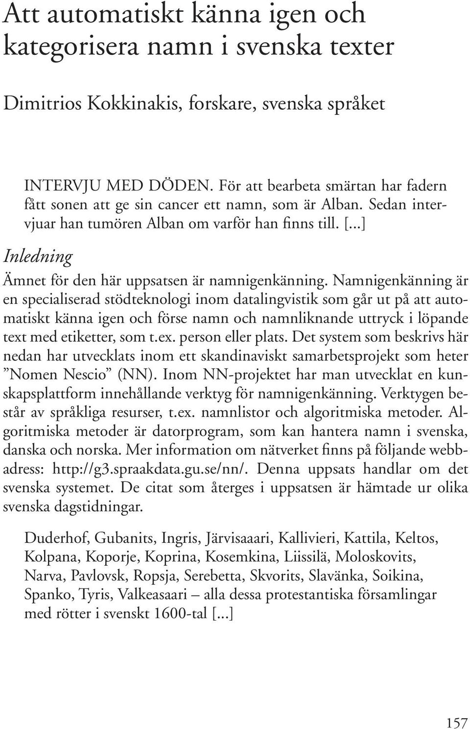 ..] Inledning Ämnet för den här uppsatsen är namnigenkänning.
