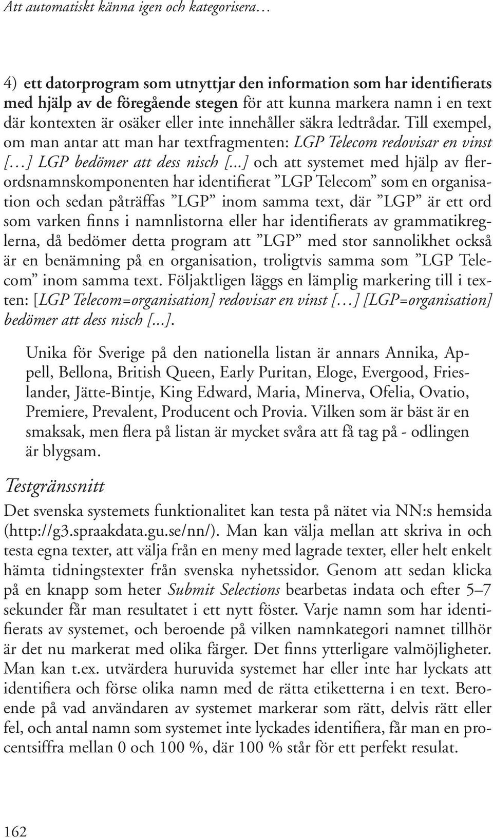 ..] och att systemet med hjälp av flerordsnamnskomponenten har identifierat LGP Telecom som en organisation och sedan påträffas LGP inom samma text, där LGP är ett ord som varken finns i namnlistorna