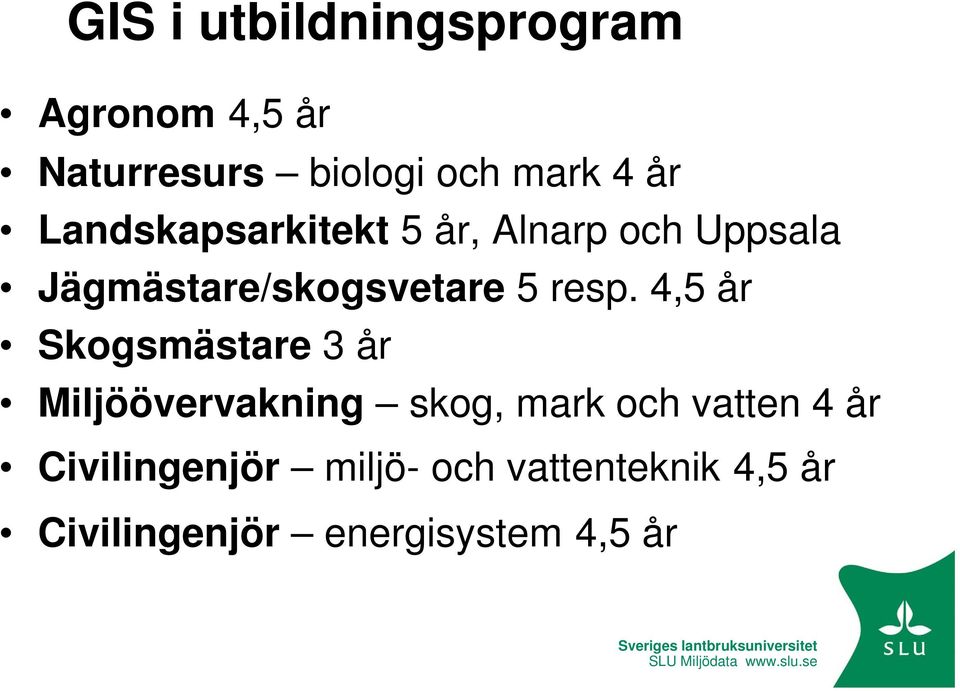 4,5 år Skogsmästare 3 år Miljöövervakning skog, mark och vatten 4 år