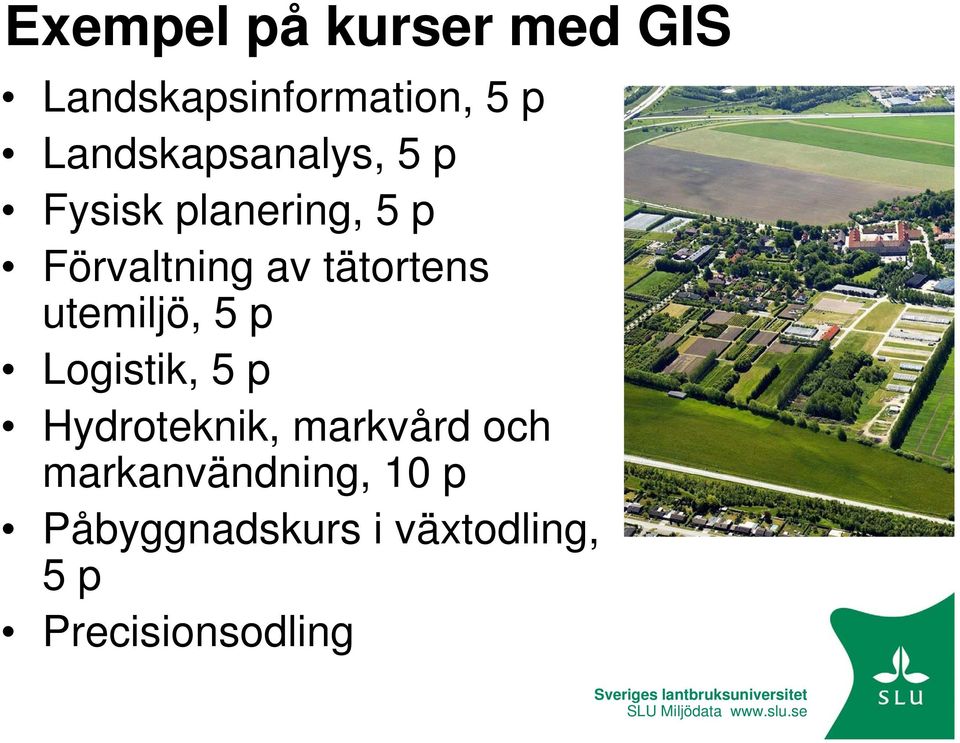 tätortens utemiljö, 5 p Logistik, 5 p Hydroteknik, markvård