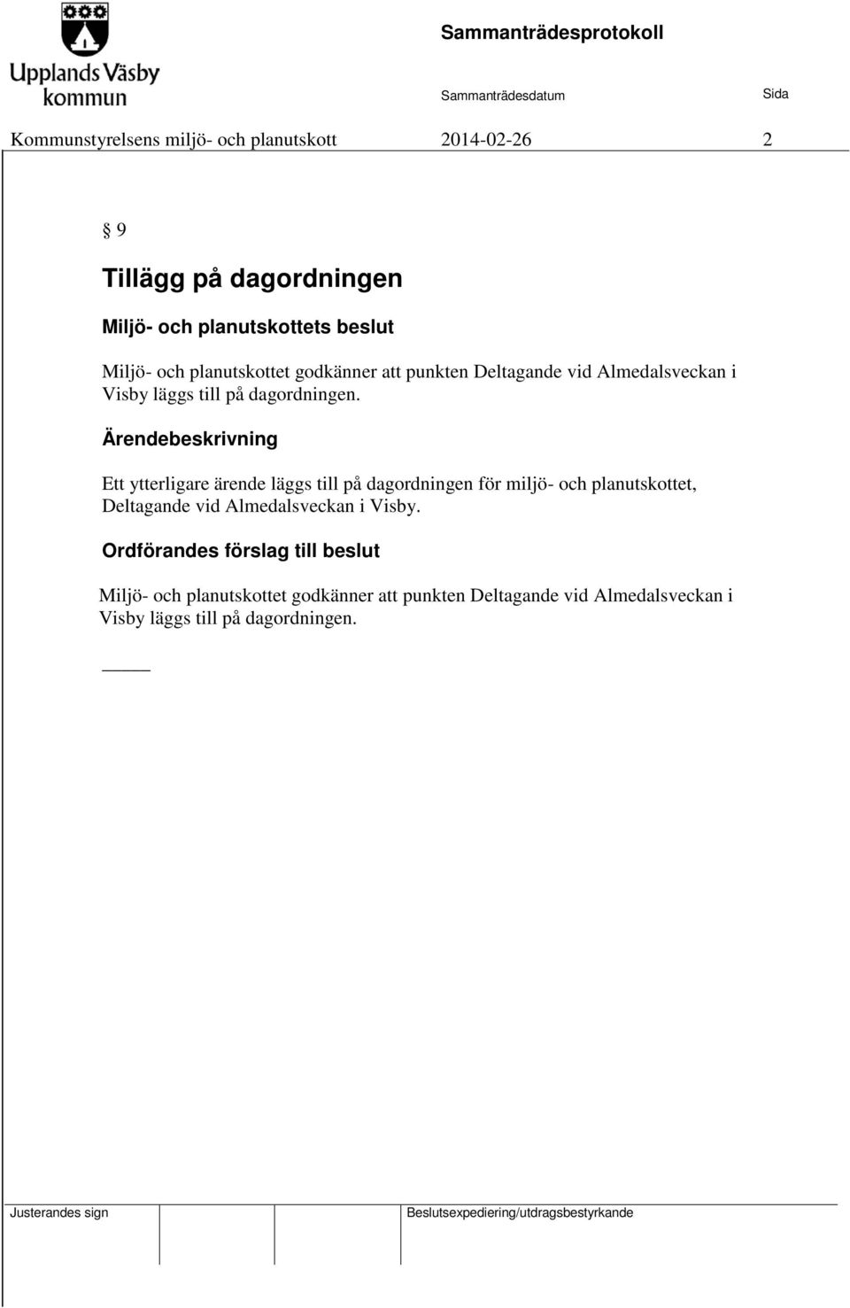 Ärendebeskrivning Ett ytterligare ärende läggs till på dagordningen för miljö- och planutskottet, Deltagande vid