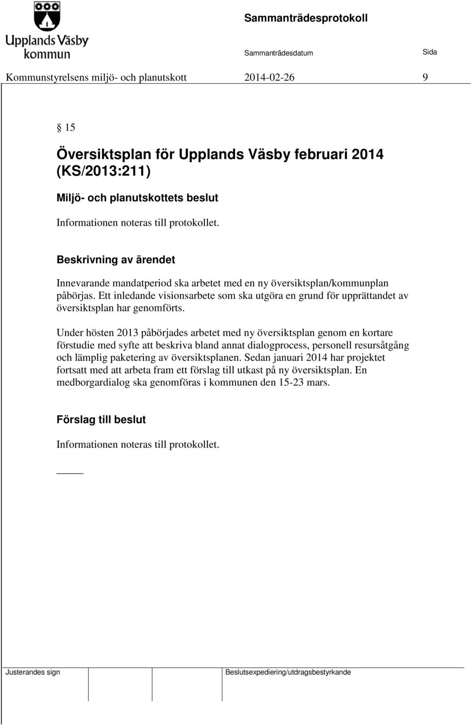 Ett inledande visionsarbete som ska utgöra en grund för upprättandet av översiktsplan har genomförts.