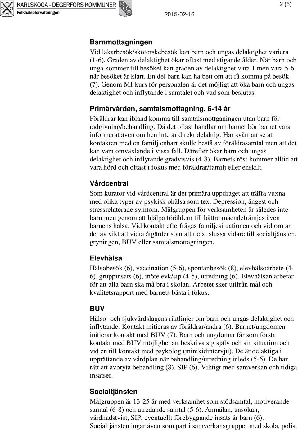 Genom MI-kurs för personalen är det möjligt att öka barn och ungas delaktighet och inflytande i samtalet och vad som beslutas.