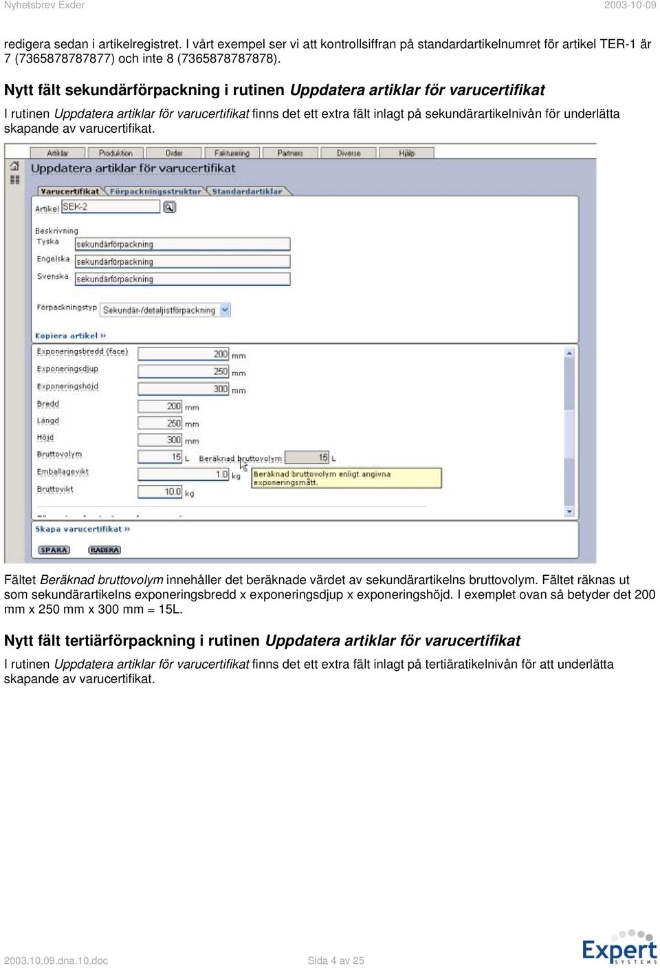 skapande av varucertifikat. Fältet Beräknad bruttovolym innehåller det beräknade värdet av sekundärartikelns bruttovolym.