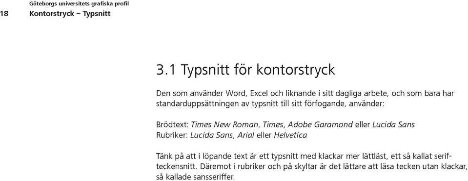 standarduppsättningen av typsnitt till sitt förfogande, använder: Brödtext: Times New Roman, Times, Adobe Garamond eller Lucida