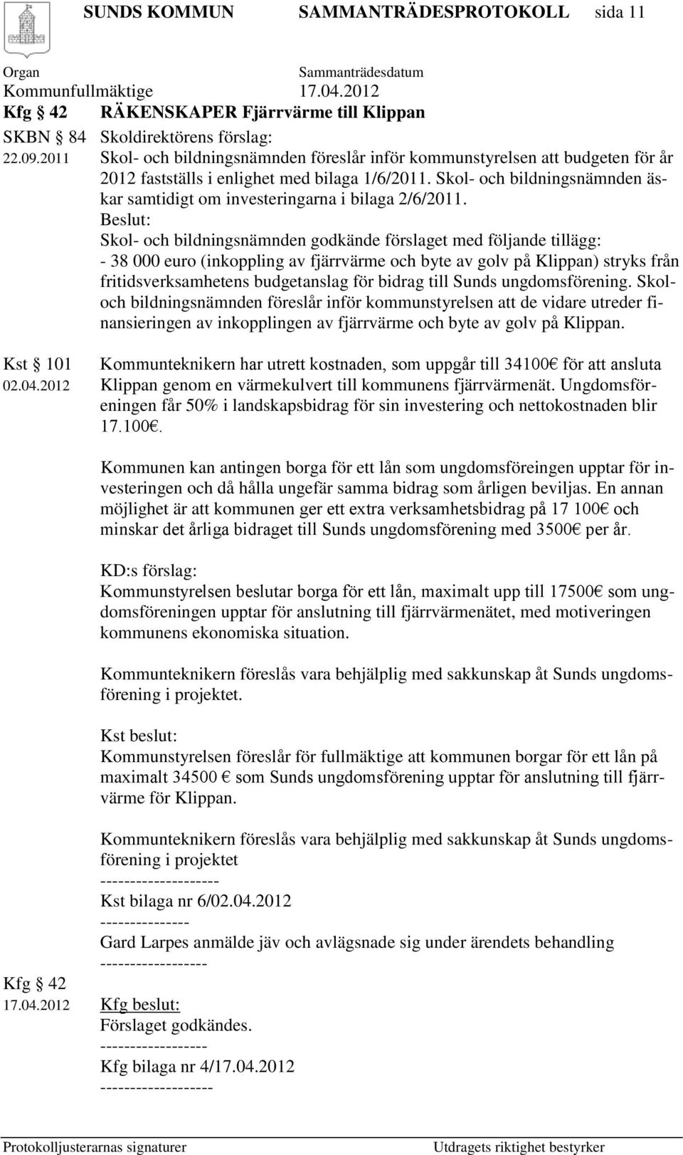 Skol- och bildningsnämnden äskar samtidigt om investeringarna i bilaga 2/6/2011.