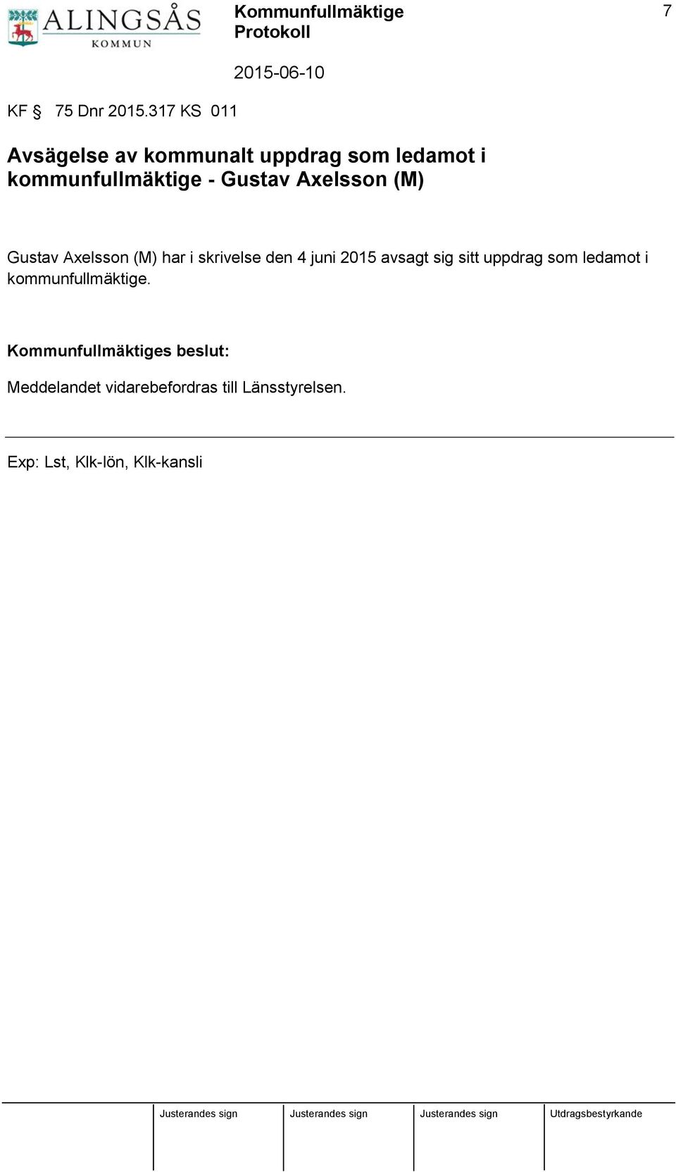 Gustav Axelsson (M) Gustav Axelsson (M) har i skrivelse den 4 juni 2015 avsagt