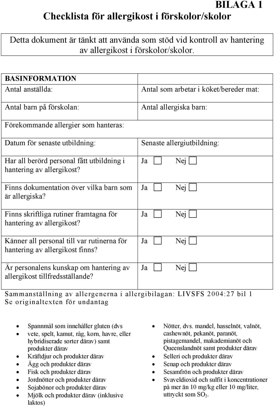 allergiutbildning: Har all berörd personal fått utbildning i hantering av allergikost? Finns dokumentation över vilka barn som är allergiska?