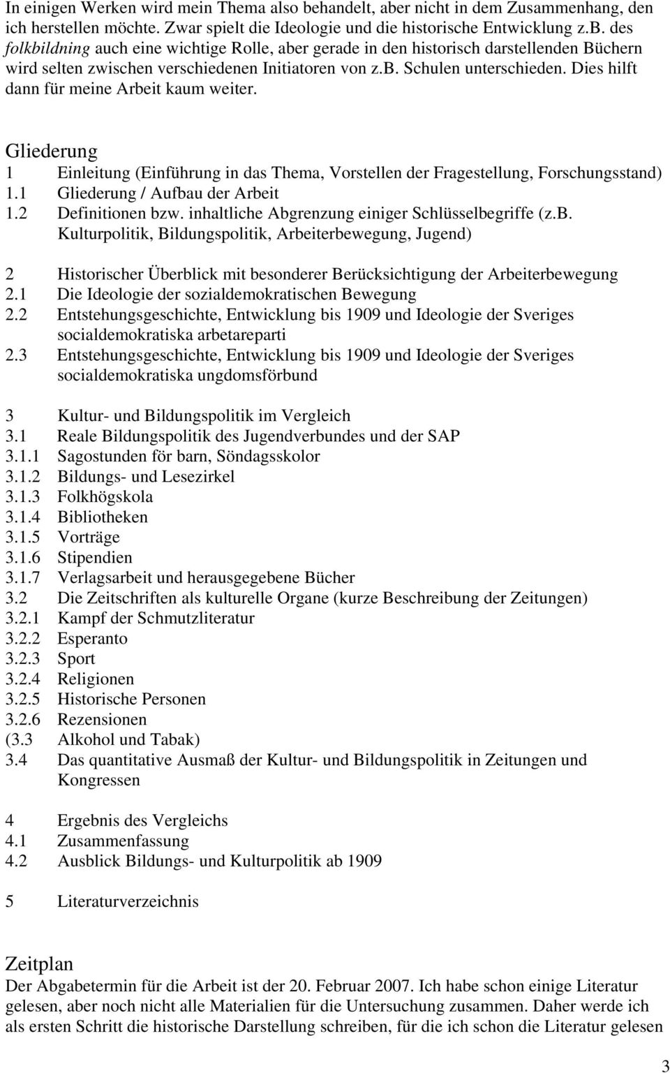 1 Gliederung / Aufbau der Arbeit 1.2 Definitionen bzw. inhaltliche Abgrenzung einiger Schlüsselbegriffe (z.b. Kulturpolitik, Bildungspolitik, Arbeiterbewegung, Jugend) 2 Historischer Überblick mit besonderer Berücksichtigung der Arbeiterbewegung 2.