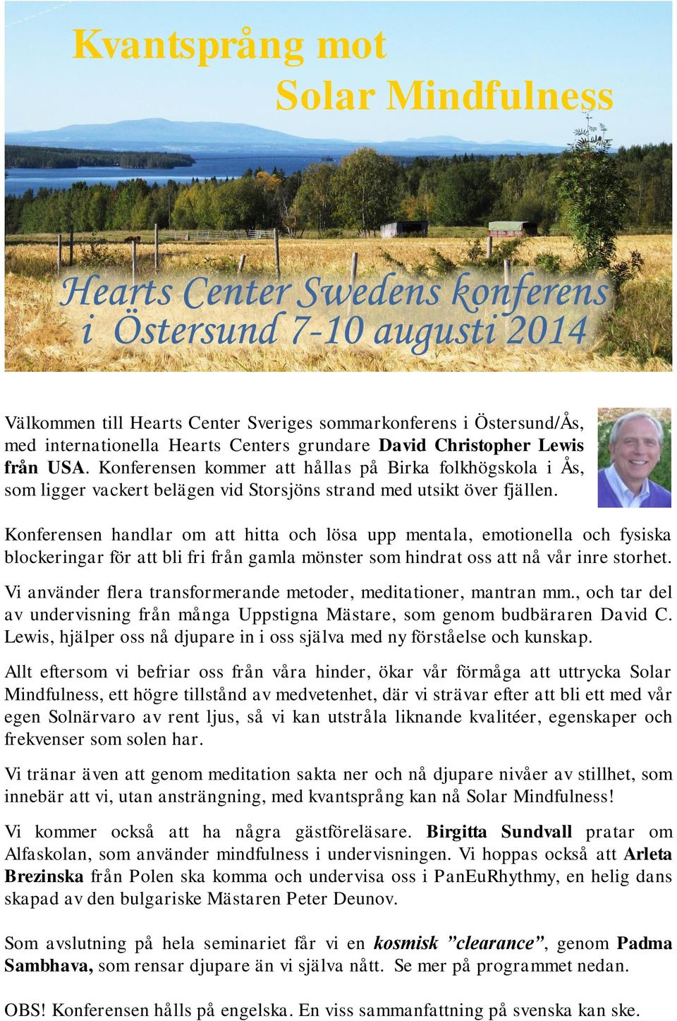 Konferensen handlar om att hitta och lösa upp mentala, emotionella och fysiska blockeringar för att bli fri från gamla mönster som hindrat oss att nå vår inre storhet.