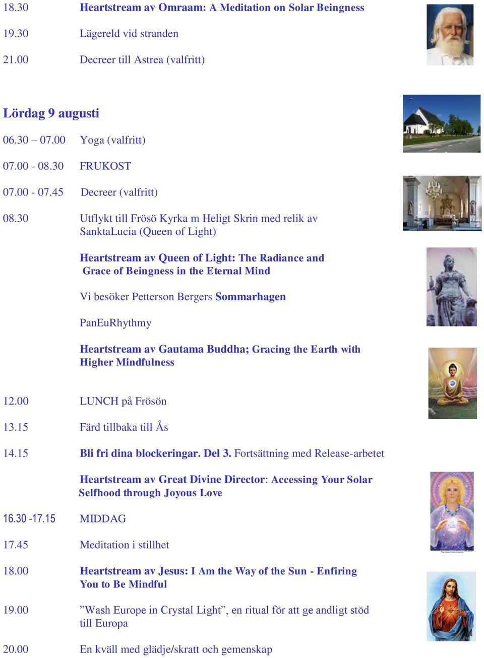 30 Utflykt till Frösö Kyrka m Heligt Skrin med relik av SanktaLucia (Queen of Light) Heartstream av Queen of Light: The Radiance and Grace of Beingness in the Eternal Mind Vi besöker Petterson