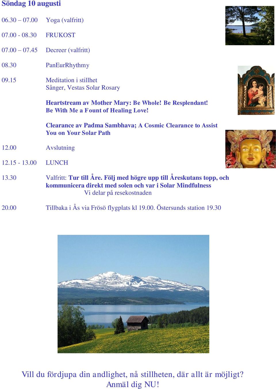 Be With Me a Fount of Healing Love! Clearance av Padma Sambhava; A Cosmic Clearance to Assist You on Your Solar Path 13.30 Valfritt: Tur till Åre.