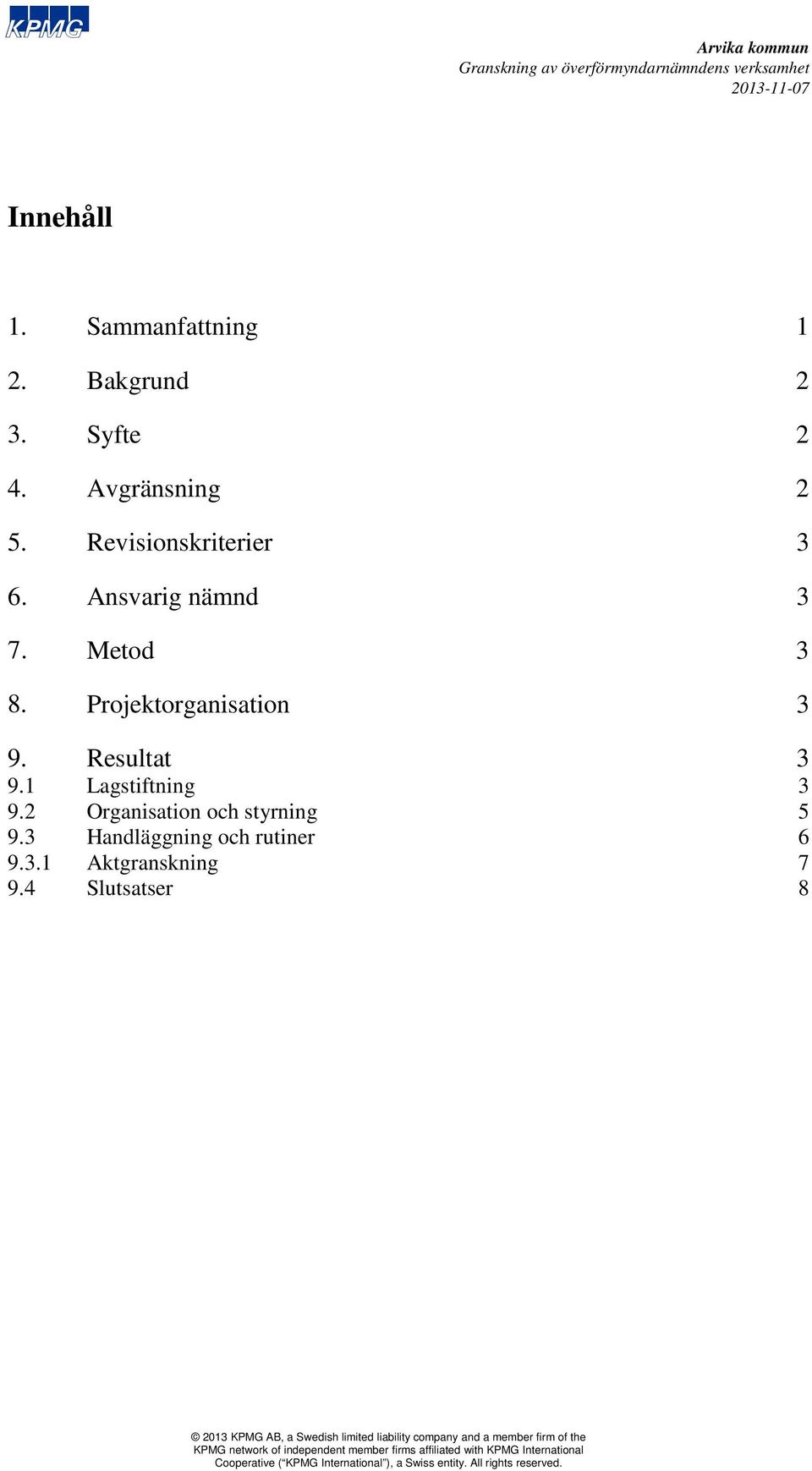 Projektorganisation 9. Resultat 9.1 Lagstiftning 9.