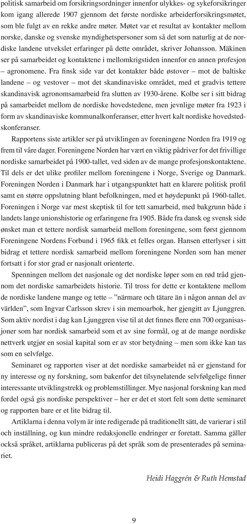 Mäkinen ser på samarbeidet og kontaktene i mellomkrigstiden innenfor en annen profesjon agronomene.