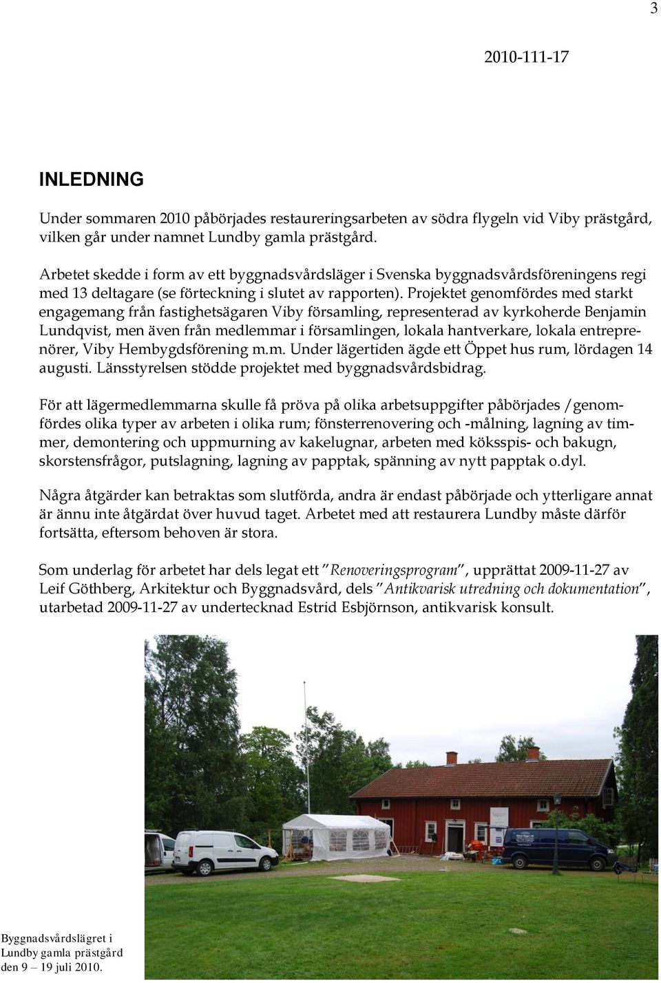 Projektet genomfördes med starkt engagemang från fastighetsägaren Viby församling, representerad av kyrkoherde Benjamin Lundqvist, men även från medlemmar i församlingen, lokala hantverkare, lokala