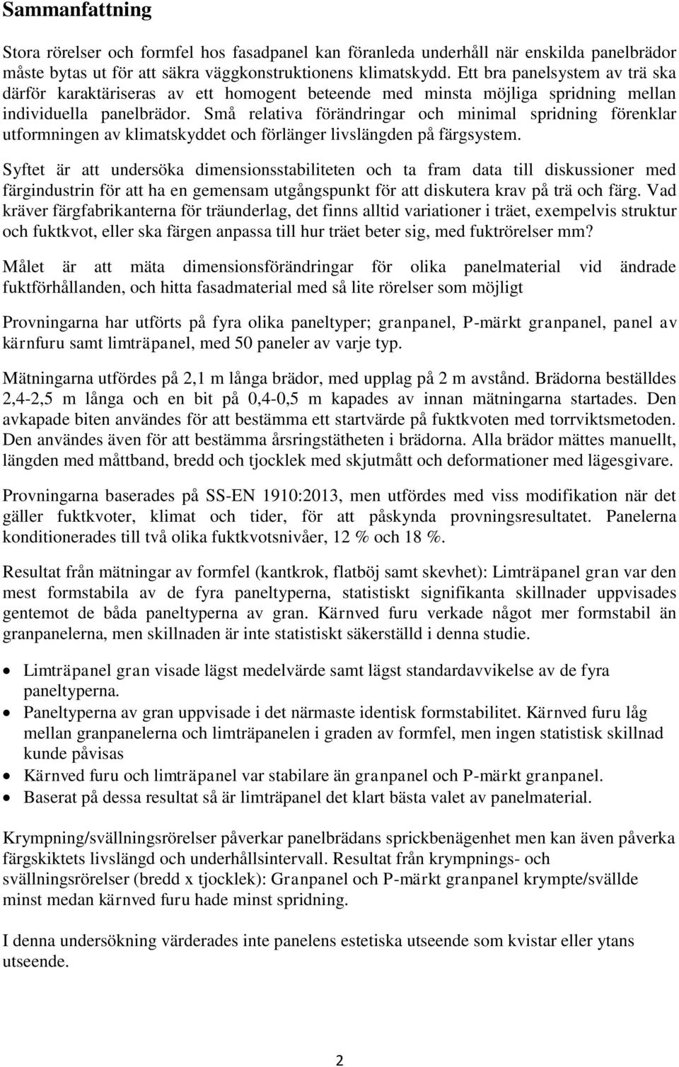 Små relativa förändringar och minimal spridning förenklar utformningen av klimatskyddet och förlänger livslängden på färgsystem.