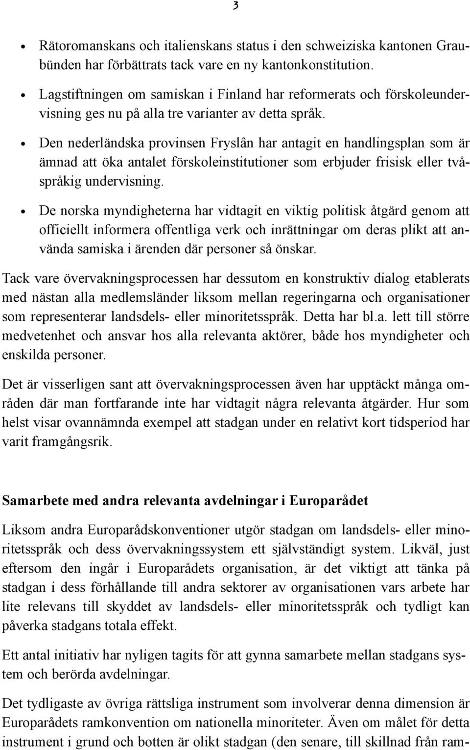 Den nederländska provinsen Fryslân har antagit en handlingsplan som är ämnad att öka antalet förskoleinstitutioner som erbjuder frisisk eller tvåspråkig undervisning.