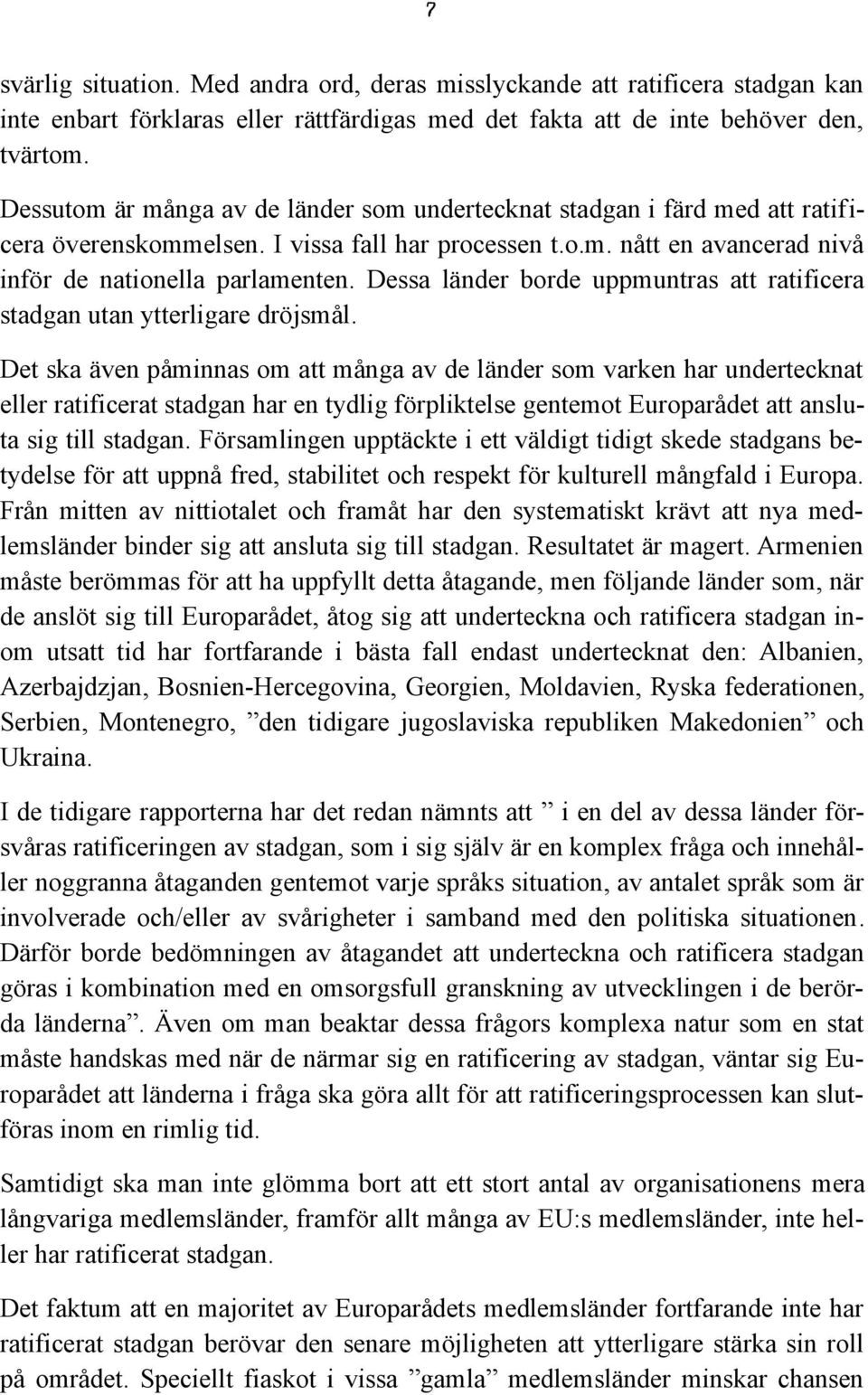 Dessa länder borde uppmuntras att ratificera stadgan utan ytterligare dröjsmål.