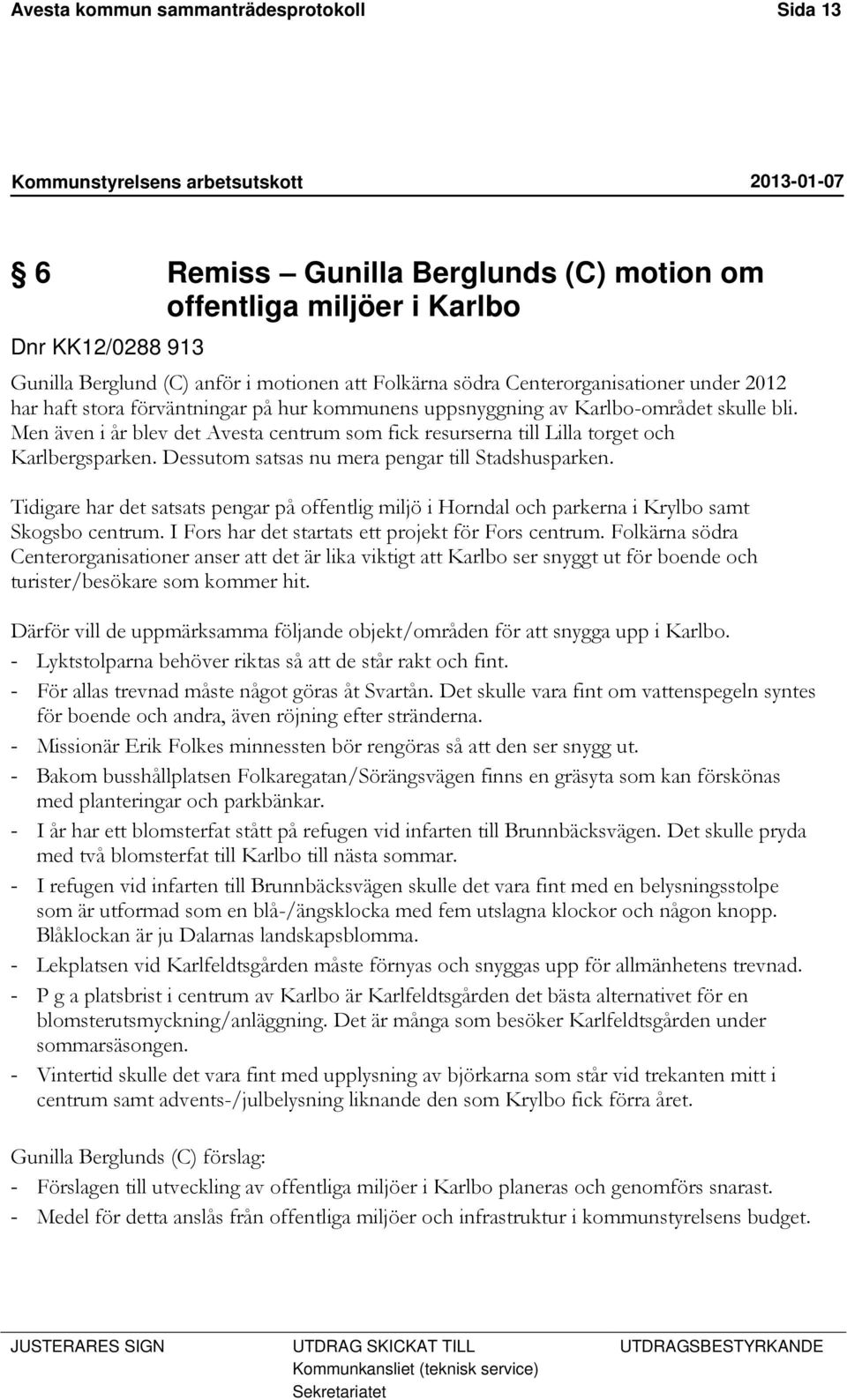 Men även i år blev det Avesta centrum som fick resurserna till Lilla torget och Karlbergsparken. Dessutom satsas nu mera pengar till Stadshusparken.