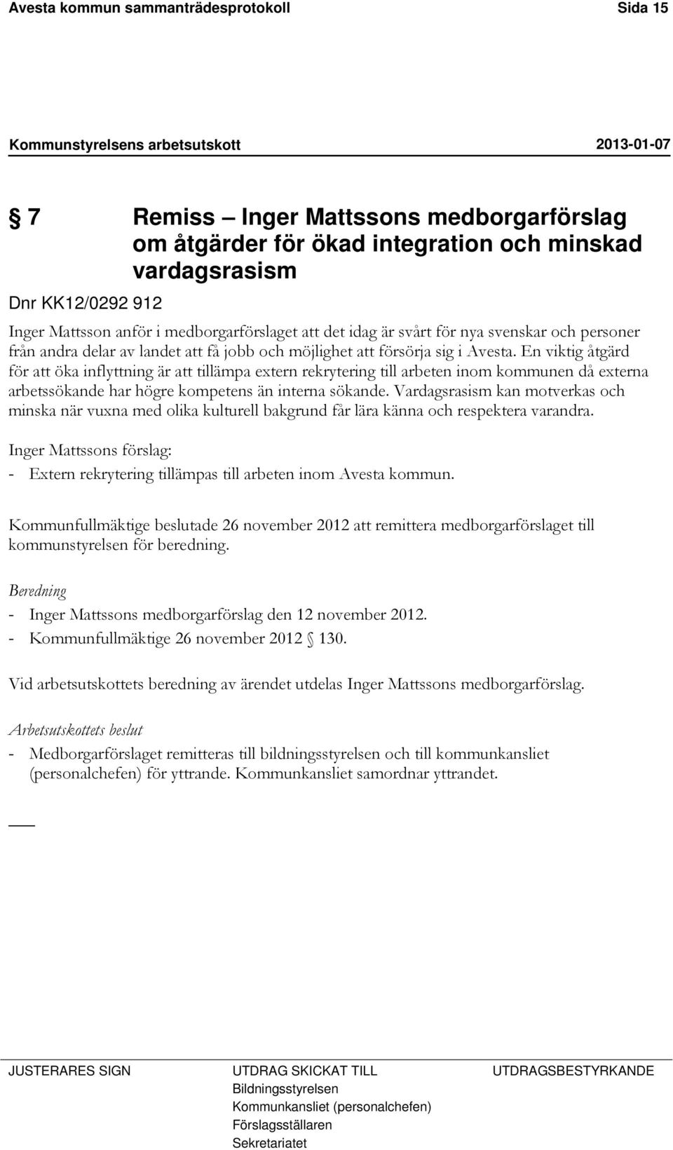 En viktig åtgärd för att öka inflyttning är att tillämpa extern rekrytering till arbeten inom kommunen då externa arbetssökande har högre kompetens än interna sökande.