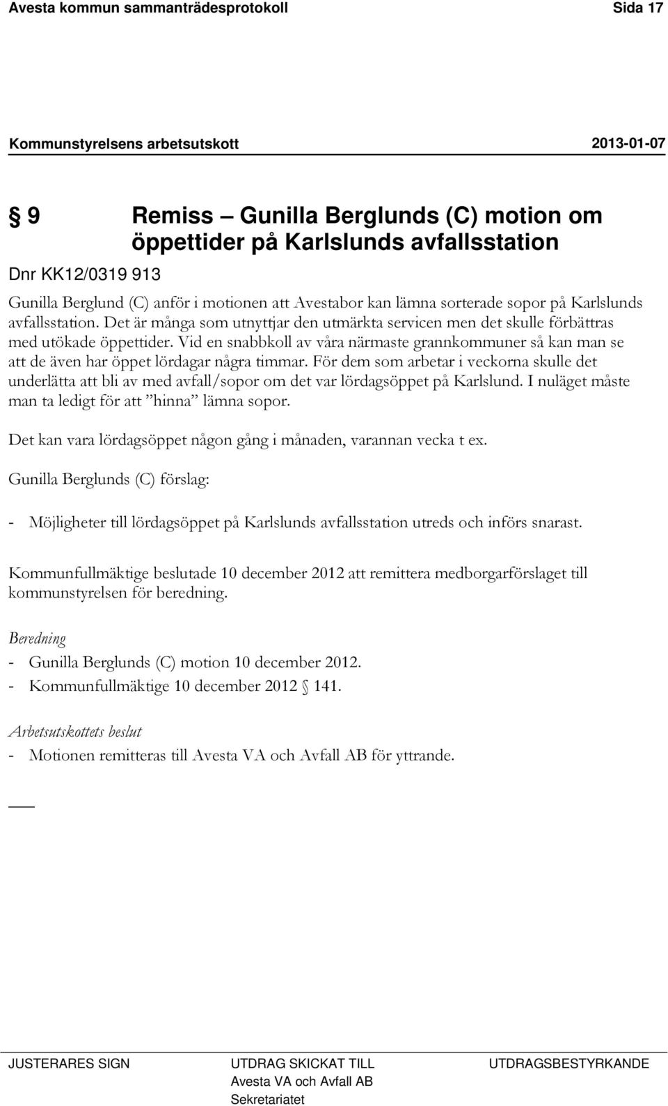 Vid en snabbkoll av våra närmaste grannkommuner så kan man se att de även har öppet lördagar några timmar.