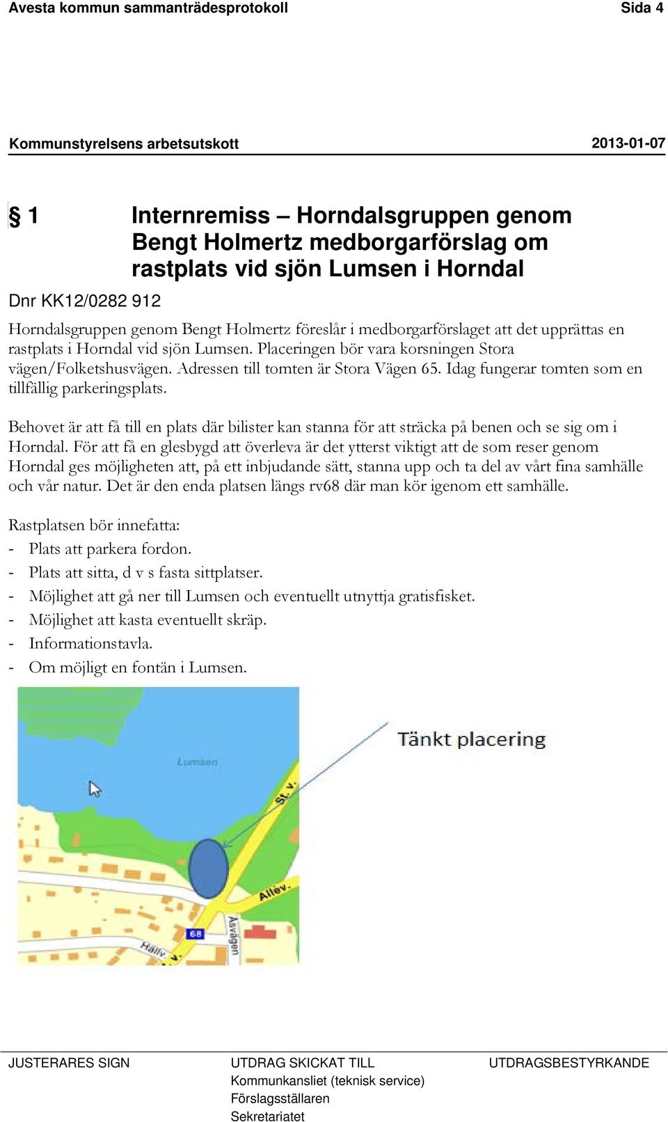 Idag fungerar tomten som en tillfällig parkeringsplats. Behovet är att få till en plats där bilister kan stanna för att sträcka på benen och se sig om i Horndal.